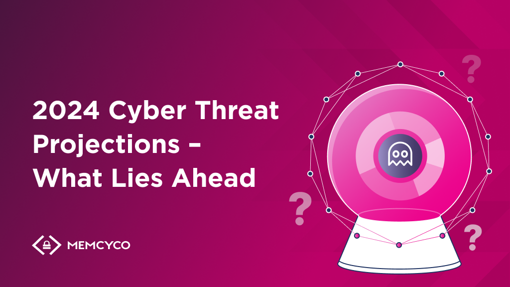 2024 Cyber Threat Projections – What Lies Ahead  Memcyco