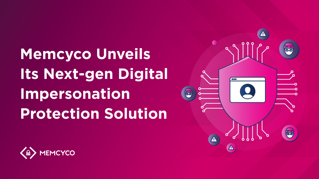 Memcyco Unveils Its Next-gen Digital Impersonation Protection Solution